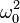 \omega_0^2