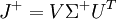 J^{+} = V \Sigma^{+} U^T \,
