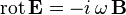  \mathrm{rot} \, \mathbf{E} = - i \, \omega \, \mathbf{B} 