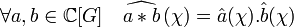 \forall a,b \in \mathbb C[G] \quad \widehat {a*b} \,(\chi) = \hat a (\chi).\hat b (\chi)\;