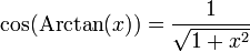 \cos(\operatorname{Arctan}(x)) = \frac{1}{\sqrt{1 + x^{2}}}