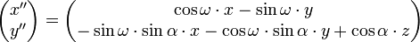 \begin{pmatrix} x'' \\ y'' \end{pmatrix} = \begin{pmatrix} \cos\omega \cdot x -\sin\omega \cdot y \\ -\sin\omega \cdot \sin\alpha \cdot x -\cos\omega \cdot \sin\alpha \cdot y + \cos\alpha \cdot z \end{pmatrix}