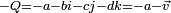 \scriptstyle -Q = -a -bi -cj -dk = -a - \vec v