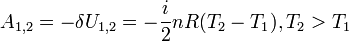 A_{1,2} = - \delta U_{1,2} = - \frac{i}{2}nR(T_2 - T_1), T_2  width=