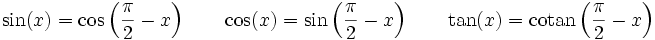 \sin(x) = \cos\left(\frac{\pi}{2} - x\right)   \qquad \cos(x) = \sin\left(\frac{\pi}{2}-x\right)   \qquad  \tan(x) = \operatorname{cotan}\left(\frac{\pi}{2} - x\right)