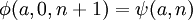 \phi(a, 0, n+1)=\psi(a, n)\,