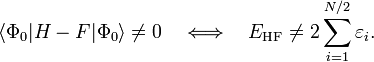 \langle \Phi_0 | H- F | \Phi_0 \rangle \ne 0 \quad \Longleftrightarrow \quad E_{\mathrm{HF}} \ne 2 \sum_{i=1}^{N/2} \varepsilon_i. 