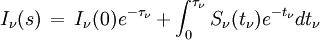 I_\nu(s)\,=\,I_\nu(0) e^{-\tau_\nu} + \int_0^{\tau_\nu} S_\nu(t_\nu) e^{-t_\nu} dt_\nu