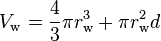 V_{\rm w} = {4\over 3}\pi r_{\rm w}^3 + \pi r_{\rm w}^2d