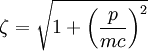 \zeta = \sqrt{1 + \left(\frac{p}{mc}\right)^2}
