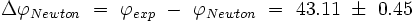 \Delta \varphi_{Newton} \ = \ \varphi_{exp} \ - \ \varphi_{Newton} \ = \ 43.11 \ \pm \ 0.45 