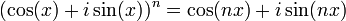 (\cos(x) + i \sin(x))^n = \cos(nx) + i\sin(nx) \,