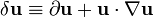 \delta\mathbf u \equiv \partial\mathbf u + \mathbf u \cdot \nabla\mathbf u