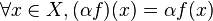 \forall x\in X, (\alpha f)(x) = \alpha f(x) \,