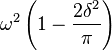 \omega^2\left(1 - \frac{2\delta^2}{\pi}\right)