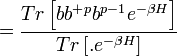  =\frac{Tr\left[bb^{+}{}^{p}b^{p-1}e^{-\beta H}\right] }{Tr\left[ .e^{-\beta H}\right] }