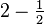 \textstyle{\textstyle{2-\frac{1}{2}}}