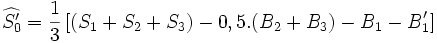 \widehat{S_0'}=\frac{1}{3}\left[(S_1+S_2+S_3)-0,5.(B_2+B_3)-B_1-B_1'\right]