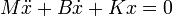 M \ddot{x} + B \dot{x} + K x = 0