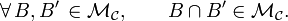 \forall\,B,B^{\prime}\,\in\mathcal{M}_{\mathcal{C}},\qquad B\cap B^{\prime}\in\mathcal{M}_{\mathcal{C}}. 
