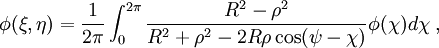  \phi(\xi , \eta) = {1\over 2 \pi} \int _0^{2\pi}      {R^2 - \rho^2\over R^2 + \rho^2 - 2R \rho \cos (\psi - \chi) } \phi      (\chi) d \chi \; , 