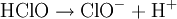 \rm{HClO \rightarrow ClO^- + H^+}