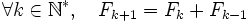 \forall k\in\mathbb{N}^*, \quad F_{k+1} = F_k + F_{k-1}\,