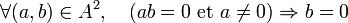 \forall (a,b) \in A^2, \quad (ab=0 \hbox{ et } a\neq0) \Rightarrow b=0