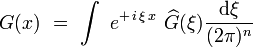 G(x)  \ = \ \int  \ e^{+ \, i \, \xi \, x} \  \widehat{G}(\xi) \frac{\mathrm d \xi}{(2\pi)^n}