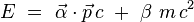 E \ = \ \vec{\alpha} \cdot \vec{p} \, c \ + \ \beta \ m \, c^2 
