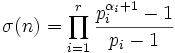 \sigma(n) = \prod_{i=1}^{r} \frac{p_{i}^{\alpha_{i}+1}-1}{p_{i}-1}