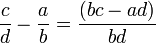 \frac{c}{d}-\frac{a}{b}=\frac{(bc-ad)}{bd}