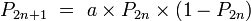 P_{2n+1}\ =\ a\times P_{2n}\times (1 - P_{2n})