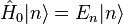 \hat H_0 |n \rangle = E_n |n \rangle 