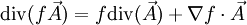 \mathrm{div}(f\vec A)=f\mathrm{div}(\vec A)+\nabla f\cdot \vec A