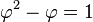 \varphi^2 - \varphi = 1
