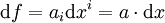 \mathrm{d}f=a_i\mathrm{d}x^i=a\cdot\mathrm{d}x