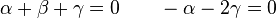 \alpha + \beta + \gamma = 0 \qquad -\alpha - 2 \gamma = 0