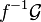 f^{-1}\mathcal G