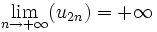 \lim_{n \to +\infty} (u_{2n}) = +\infty \,\!