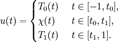  u(t) = \begin{cases} T_0(t) \  & t\in [-1,t_0],\\  \chi (t) \  & t\in [t_0,t_1],\\ T_1(t) \  & t\in [t_1,1]. \end{cases} 