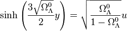  \sinh\left(\frac{3 \sqrt{\Omega_\Lambda^0}}{2} y\right) = \sqrt{\frac{\Omega_\Lambda^0}{1 - \Omega_\Lambda^0}} u