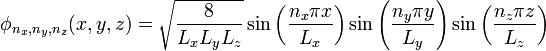  \phi_{n_x,n_y,n_z}(x,y,z) = \sqrt{{8\over L_xL_yL_z}}\sin\left({n_x\pi x\over L_x}\right)\sin\left({n_y\pi y\over L_y}\right)\sin\left({n_z\pi z\over L_z}\right)