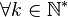 \forall k\in\mathbb{N}^*