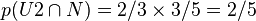 p(U2\cap N)=2/3 \times 3/5= 2/5