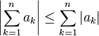 \left|\sum_{k=1}^n a_k\right|\leq \sum_{k=1}^n |a_k|