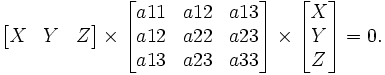 \begin{bmatrix}X& Y& Z\end{bmatrix} \times \begin{bmatrix} a11 & a12 & a13 \\  a12& a22 & a23 \\ a13 & a23 & a33  \end{bmatrix} \times \begin{bmatrix} X\\ Y\\ Z\end{bmatrix}=0 .  