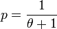p=\frac{1}{\theta+1}