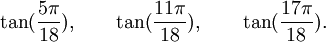  \tan(\frac{5\pi}{18}), \qquad \tan(\frac{11\pi}{18}), \qquad \tan(\frac{17\pi}{18}).  ~