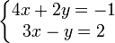 \left\{\begin{matrix} 4x + 2y = -1 \\ 3x - y = 2 \end{matrix}\right.